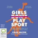 Image for Girls Don&#39;t Play Sport : The Game-Changing, Defiant Rise of Women&#39;s Sport and Why It Matters