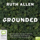 Image for Grounded : How Connection with Nature Can Improve Our Mental and Physical Wellbeing