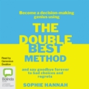 Image for The Double Best Method : Become a decision-making genius and say goodbye forever to bad choices and regrets