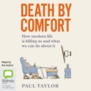 Image for Death by Comfort : How Modern Life is Killing Us and What We Can Do about It