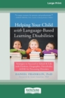 Image for Helping Your Child with Language-Based Learning Disabilities : Strategies to Succeed in School and Life with Dyslexia, Dysgraphia, Dyscalculia, ADHD, and Processing Disorders (Large Print 16 Pt Editio
