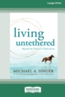 Image for Living Untethered : Beyond the Human Predicament (Large Print 16 Pt Edition)