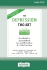 Image for The Depression Toolkit : Quick Relief to Improve Mood, Increase Motivation, and Feel Better Now [Large Print 16 Pt Edition]