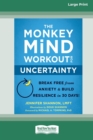 Image for The Monkey Mind Workout for Uncertainty : Break Free from Anxiety and Build Resilience in 30 Days! [Large Print 16 Pt Edition]