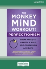 Image for The Monkey Mind Workout for Perfectionism : Break Free from Anxiety and Build Self-Compassion in 30 Days! [Large Print 16 Pt Edition]