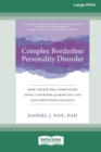 Image for Complex Borderline Personality Disorder : How Coexisting Conditions Affect Your BPD and How You Can Gain Emotional Balance [Large Print 16 Pt Edition]