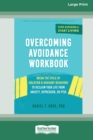 Image for Overcoming Avoidance Workbook : Break the Cycle of Isolation and Avoidant Behaviors to Reclaim Your Life from Anxiety, Depression, or PTSD [Large Print 16 Pt Edition]