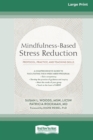 Image for Mindfulness-Based Stress Reduction : Protocol, Practice, and Teaching Skills [Large Print 16 Pt Edition]