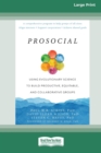 Image for Prosocial : Using Evolutionary Science to Build Productive, Equitable, and Collaborative Groups [Large Print 16 Pt Edition]