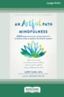 Image for An Artful Path to Mindfulness : MBSR-Based Activities for Using Creativity to Reduce Stress and Embrace the Present Moment [Large Print 16 Pt Edition]