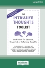 Image for The Intrusive Thoughts Toolkit : Quick Relief for Obsessive, Unwanted, or Disturbing Thoughts (16pt Large Print Edition)