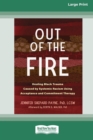 Image for Out of the Fire : Healing Black Trauma Caused by Systemic Racism Using Acceptance and Commitment Therapy (16pt Large Print Edition)
