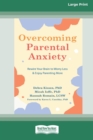 Image for Overcoming Parental Anxiety : Rewire Your Brain to Worry Less and Enjoy Parenting More (16pt Large Print Edition)