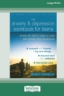 Image for The Anxiety and Depression Workbook for Teens : Simple CBT Skills to Help You Deal with Anxiety, Worry, and Sadness (16pt Large Print Edition)
