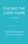 Image for Playing the long game  : a memoir