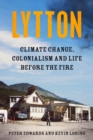 Image for Lytton : Climate Change, Colonialism and Life Before the Fire