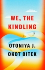 Image for We, The Kindling : A Novel