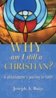Image for Why Am I Still a Christian? : A Philosopher&#39;s Journey in Faith