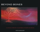 Image for Beyond Bones : a conscious reflection on paradigms of health and disease