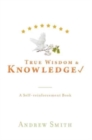 Image for True Wisdom &amp; Knowledge