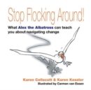 Image for Stop Flocking Around : What Alex the Albatross Can Teach You About Navigating Change