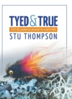 Image for Tyed and True : 101 Fly Patterns Proven to Catch Fish