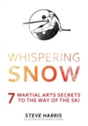 Image for Whispering Snow : 7 Martial Arts Secrets To The Way Of The Ski