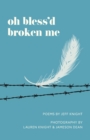 Image for Oh Bless&#39;d Broken Me