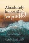 Image for Absolutely I&#39;m Possible! : Lessons Learned from Defying the Odds