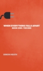 Image for When Everything Falls Apart : Book One: The End