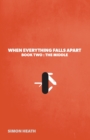 Image for When Everything Falls Apart : Book Two: The Middle