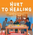 Image for Hurt to Healing : Child Witnesses of Domestic Violence and Their Invisible Injuries