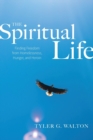Image for The Spiritual Life : Finding Freedom From Homelessness, Hunger, and Heroin