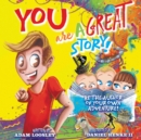 Image for YOU Are A Great Story : Be The Author Of Your Own Adventure!