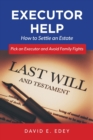 Image for Executor Help : How to Settle an Estate Pick an Executor and Avoid Family Fights