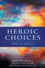 Image for Heroic Choices : Break Through Fear, Realize Your Dreams and Transform Your Life