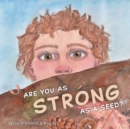 Image for Are You As Strong As A Seed?
