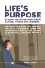 Image for Life&#39;s Purpose : Scaling the Ravine: Overcoming Cancer Divorce and Adversity