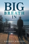 Image for Big Breath In : The Fight to Breathe and the Journey to a Double-Lung Transplant