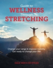 Image for Guide to Wellness Through Stretching : Change your range and improve mobility. Get ready to change your life!