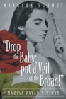 Image for &quot;Drop the Baby; put a Veil on the Broad!&quot; : Marisa Pavan&#39;s story