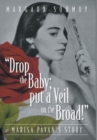 Image for &quot;Drop the Baby; put a Veil on the Broad!&quot; : Marisa Pavan&#39;s story