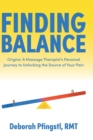 Image for Finding Balance : Origins: A Massage Therapist&#39;s Personal Journey to Unlocking the Source of Your Pain