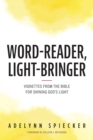 Image for Word-Reader, Light-Bringer : Vignettes from the Bible for Shining God&#39;s Light