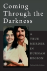 Image for Coming Through the Darkness : A True Murder in Durham Region