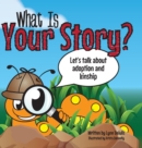 Image for What Is Your Story? : Let&#39;s talk about adoption and kinship