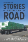 Image for Stories From The Road : My Years as a Long Haul Trucker