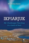 Image for Ikpiarjuk : My Challenges Teaching in a Land of Inuit