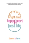 Image for Bright Mind Happy Heart Best Life : Heal Corrosive Emotions &amp; Trauma Live Free of Limiting Beliefs Simple Scripts Remarkable Results