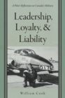 Image for Leadership, Loyalty, and Liability : A Pilot&#39;s Reflections on Canada&#39;s Military